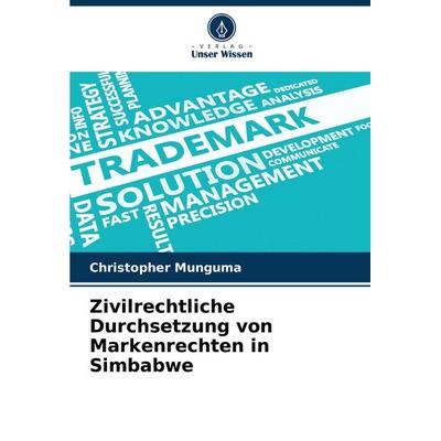 Zivilrechtliche Durchsetzung von Markenrechten in Simbabwe, Taschenbuch von Christopher Munguma, Verlag Unser Wissen, 978-620-8-79175-9