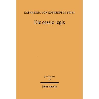 Die cessio legis, Gebundene Ausgabe von Katharina Koppenfels-Spies, Mohr Siebeck, 978-3-16-148989-1