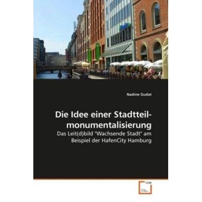 Gudat, N: Die Idee einer Stadtteil- monumentalisierung, Taschenbuch von Nadine Gudat, VDM, 978-3-639-24267-6