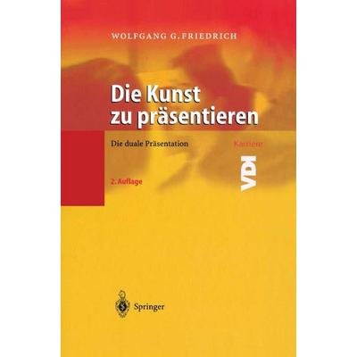 Die Kunst zu präsentieren, Gebundene Ausgabe von Wolfgang G. Friedrich, Springer Berlin, 978-3-540-00357-1