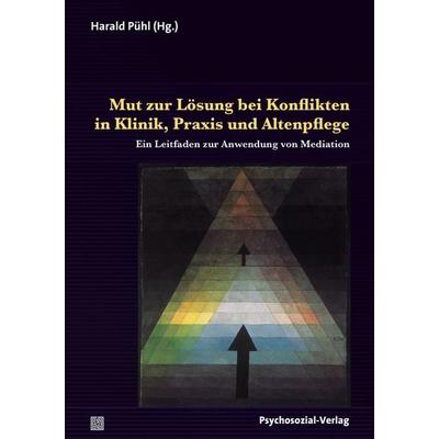 Mut zur Lösung bei Konflikten in Klinik, Praxis und Altenpflege, Taschenbuch von , Psychosozial, 978-3-8379-2624-8