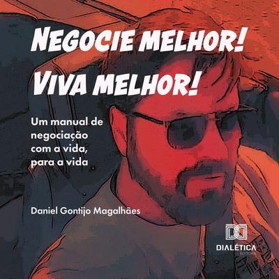 Negocie melhor! Viva melhor! - Daniel Gontijo Magalhães, Audio, 9786527055044