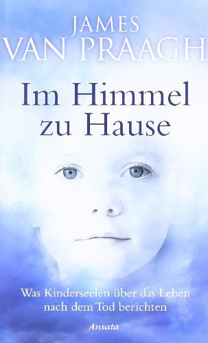 James Van Praagh - Im Himmel zu Hause: Was Kinderseelen über das Leben nach dem Tod berichten - Preis vom 11.10.2026 15:43:13 h