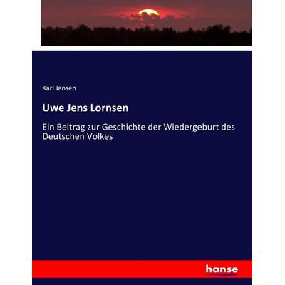 Uwe Jens Lornsen, Taschenbuch von Karl Jansen, Hansebooks, 978-3-7436-8257-3