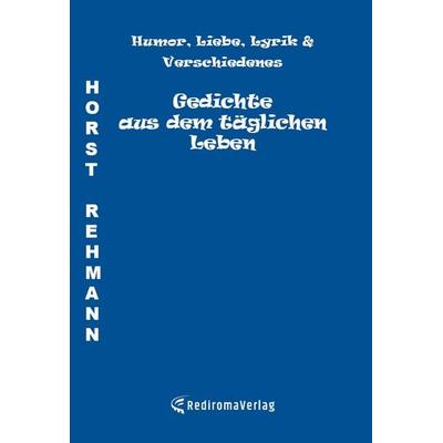 Gedichte aus dem täglichen Leben, Taschenbuch von Horst Rehmann, Rediroma-Verlag, 978-3-96103-780-3