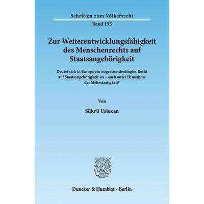 Zur Weiterentwicklungsfähigkeit des Menschenrechts auf Staatsangehörigkeit., Taschenbuch von Sükrü Uslucan, Duncker & Humblot, 978-3-428-13719-0