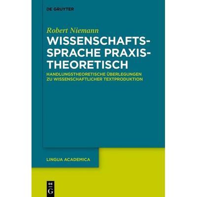 Wissenschaftssprache praxistheoretisch, Gebundene Ausgabe von Robert Niemann, De Gruyter Mouton, 978-3-11-055091-7