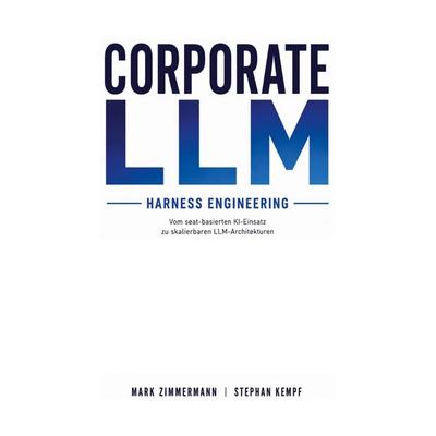 Corporate LLM, Taschenbuch von Mark Zimmermann,Stephan Kempf, BoD – Books on Demand, 978-3-695-74544-9