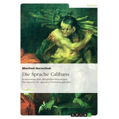Die Sprache Calibans, Taschenbuch von Manfred Hornschuh, GRIN, 978-3-656-91933-9