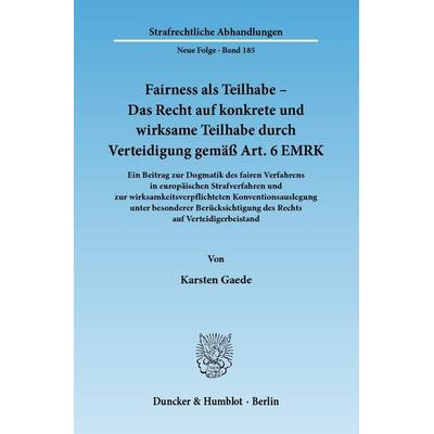 Fairness als Teilhabe – Das Recht auf konkrete und wirksame Teilhabe durch Verteidigung gemäß Art. 6 EMRK., Gebundene Ausgabe von Karsten Gaede,