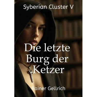 Die letzte Burg der Ketzer, Taschenbuch von Rainer Gellrich, Tredition, 978-3-384-50378-7