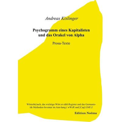 Psychogramm eines Kapitalisten und das Orakel von Alpha, oder: Des Wahnsinn's 1x1 in der Eitelkeit der Macht, Taschenbuch von Andreas Kislinger,