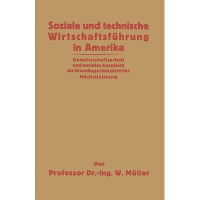 Soziale und technische Wirtschaftsführung in Amerika, Taschenbuch von Willy Müller, Springer Berlin, 978-3-642-98382-5