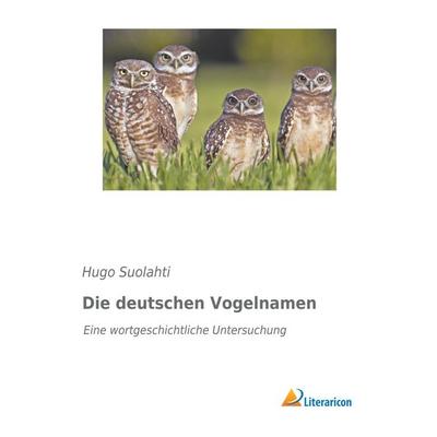 Die deutschen Vogelnamen, Taschenbuch von Hugo Suolahti, Literaricon, 978-3-95913-611-2