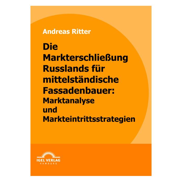 Igel Records Die Markterschliessung Russlands für mittelständische Fassadenbauer: Marktanalyse und Markteintri... (Deutsch, Softcover, Andreas Ritter) (35197065)