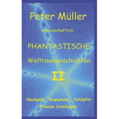 Phantastische Geschichten II, Paperback von Peter Müller, BoD – Books on Demand, 978-3-89811-141-6