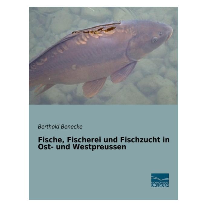 Fachbuchverlag Fische, Fischerei und Fischzucht in Ost- und Westpreussen (Deutsch, Softcover, Berthold Benecke) (56054933)