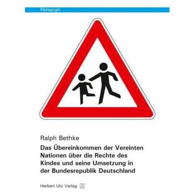 UTZ Verlag Das Übereinkommen der Vereinten Nationen über die Rechte des Kindes und seine Umsetzung in der Bunde (Deutsch, Softcover, Ralph Bethke) (55559153)