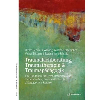 Traumafachberatung, Traumatherapie & Traumapädagogik, Taschenbuch von Ulrike Beckrath-Wilking,Marlene Biberacher,Volker Dittmar,Regina Wolf-Schmid,