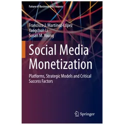 Social Media Monetization, Fachbücher von Francisco J. Martínez-López, Susan M. Young, Yangchun Li