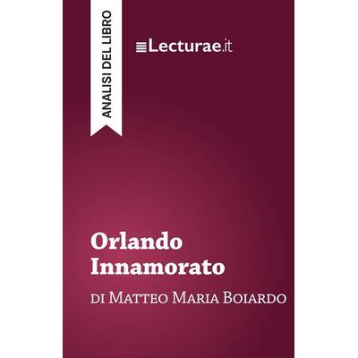 Orlando Innamorato - Matteo Maria Boiardo (analisi del libro), Taschenbuch von Tommaso Rossi, Lecturae.it, 978-2-39080-156-6