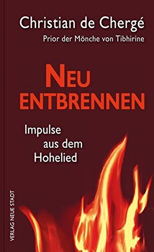 Chergé, Christian de - Neu entbrennen: Impulse aus dem Hohelied (Spiritualität) - Preis vom 13.10.2026 11:25:28 h