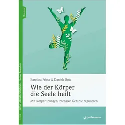 Wie der Körper die Seele heilt, Ratgeber von Daniela Botz, Karolina Friese