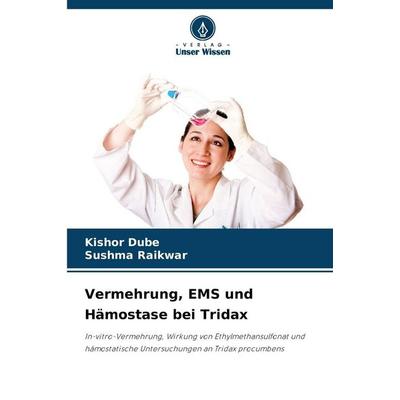 Vermehrung, EMS und Hämostase bei Tridax, Taschenbuch von Kishor Dube,Sushma Raikwar, Verlag Unser Wissen, 978-620-9-28899-9