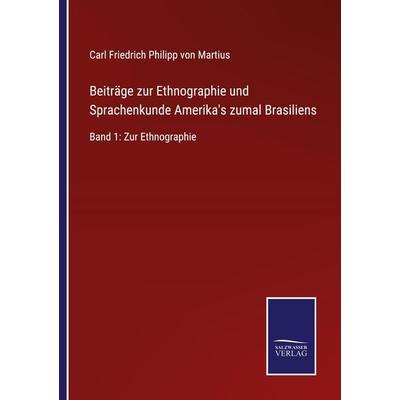 Beiträge zur Ethnographie und Sprachenkunde Amerika's zumal Brasiliens, Taschenbuch von Carl Friedrich Philipp Martius, BoD - Books on Demand,