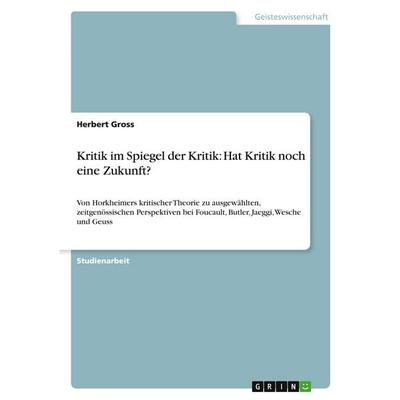Kritik im Spiegel der Kritik: Hat Kritik noch eine Zukunft?, Taschenbuch von Herbert Gross, GRIN, 978-3-389-15822-7