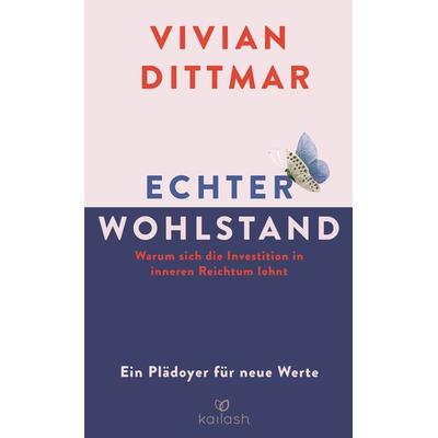 Echter Wohlstand, Gebundene Ausgabe von Vivian Dittmar, Kailash, 978-3-424-63214-9
