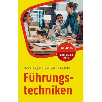 Führungstechniken, Taschenbuch von Thomas Daigeler,Franz Hölzl,Nadja Raslan, Haufe-Lexware, 978-3-648-18013-6