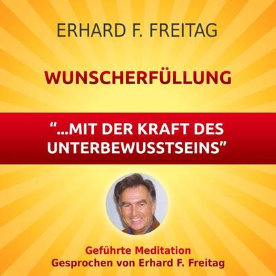 Wunscherfüllung - mit der Kraft des Unterbewusstseins - Erhard F. Freitag, Audio, 4061707067129