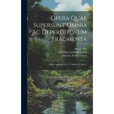 Opera Quae Supersunt Omnia Ac Deperditorum Fragmenta: Index Latinitatis Q - Z, Volume 19, Issue 3, Gebundene Ausgabe von Marcus Tullius Cicero,Angelo