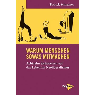 Warum Menschen sowas mitmachen, Taschenbuch von Patrick Schreiner, PapyRossa Verlag, 978-3-89438-632-0