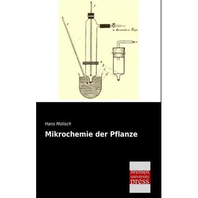 Mikrochemie der Pflanze, Taschenbuch von Hans Molisch, Bremen University Press, 978-3-95562-204-6