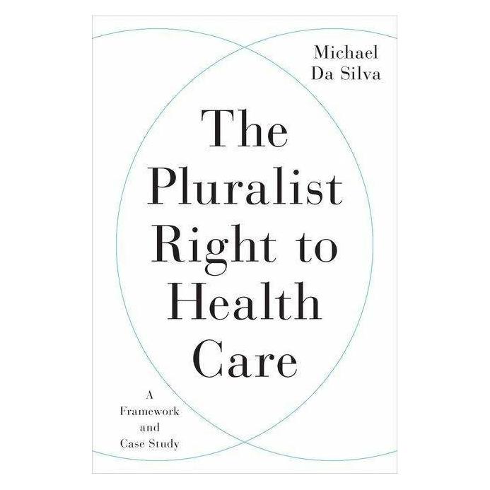 University Of Toronto The Pluralist Right to Health Care (Englisch, Michael Da Silva) (42034498)