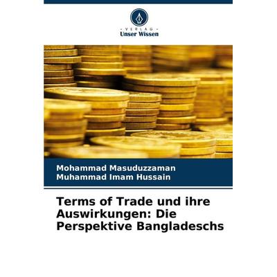 Terms of Trade und ihre Auswirkungen: Die Perspektive Bangladeschs, Taschenbuch von Mohammad Masuduzzaman,Muhammad Imam Hussain, Verlag Unser Wissen,
