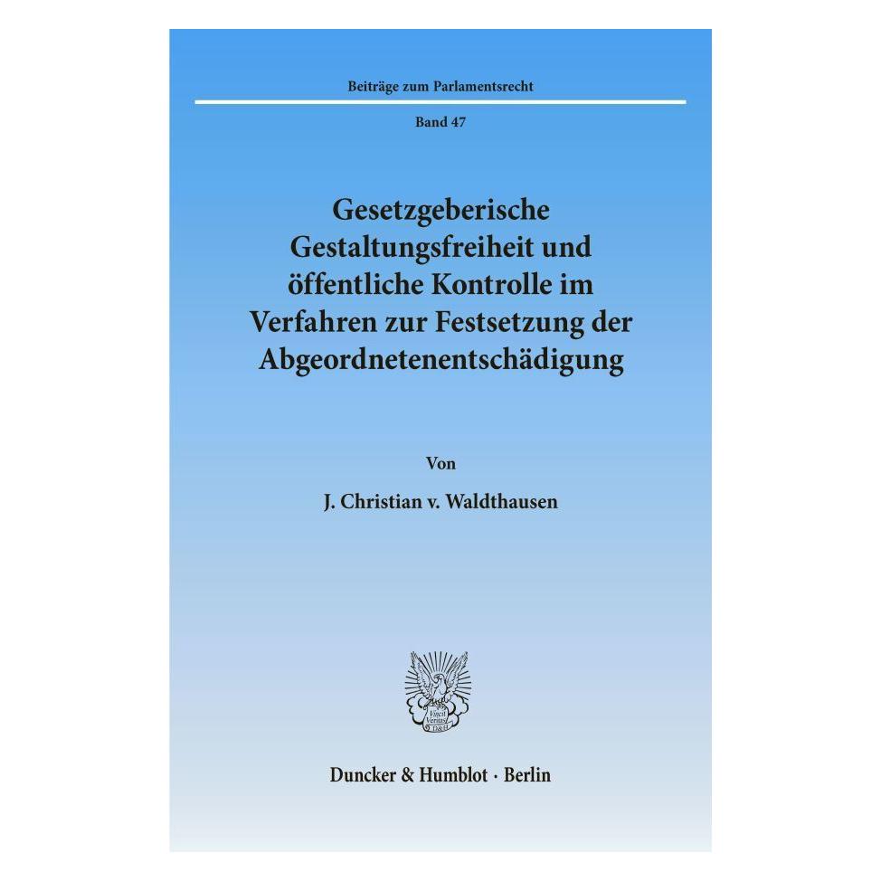 Duncker & Humblot Gesetzgeberische Gestaltungsfreiheit und öffentliche Kontrolle im Verfahren zur Festsetzung der Abge (Deutsch, Softcover, J Christian v Waldthausen) (55272210)