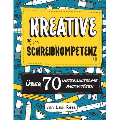 Kreative Schreibkompetenz, Taschenbuch von Lexi Rees, Outset Publishing Ltd, 978-1-872889-31-3