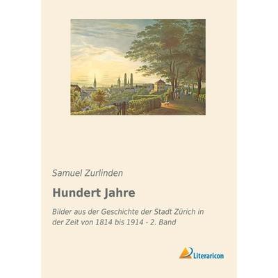 Hundert Jahre, Taschenbuch von Samuel Zurlinden, Literaricon, 978-3-96506-031-9