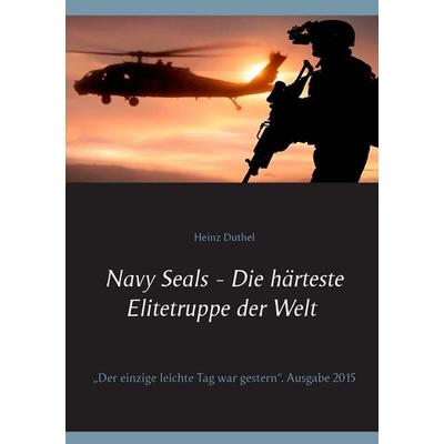 Navy Seals - Die härteste Elitetruppe der Welt II, Taschenbuch von Heinz Duthel, BoD – Books on Demand, 978-3-7347-5250-6