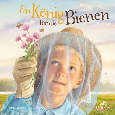Ein König für die Bienen, Gebundene Ausgabe von Lester Laminack, Baeschlin, 978-3-03893-044-0