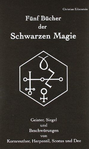Christian Eibenstein - Fünf Bücher der Schwarzen Magie: Kornreuther, Herpentil, Scotus und Dee - Geister, Siegel und Beschwörungen - Preis vom 06.10.2026 07:26:00 h