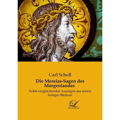 Die Messias-Sagen des Morgenlandes, Taschenbuch von Carl Scholl, BoD - Books on Demand, 978-3-96167-189-2