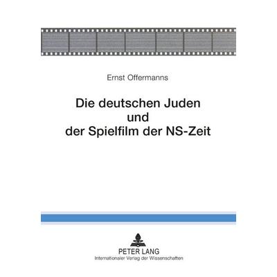 Die deutschen Juden und der Spielfilm der NS-Zeit, Taschenbuch von Ernst Offermanns, Peter Lang GmbH, Internationaler Verlag der Wissenschaften,