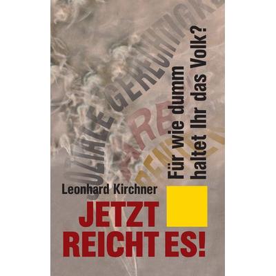 Jetzt reicht es!, Gebundene Ausgabe von Leonhard Kirchner, BoD – Books on Demand, 978-3-8482-6941-9