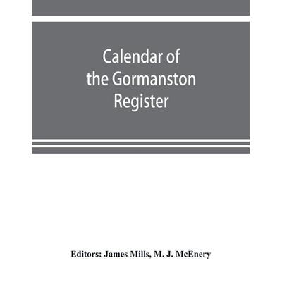 Calendar of the Gormanston register, from the original in the possession of the right honourable the viscount of Gormanston, Taschenbuch von M. J.
