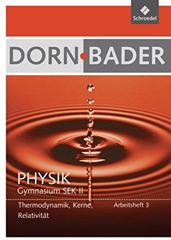Friedrich Dorn - Dorn / Bader Physik SII - Ausgabe 2011: Arbeitsheft 3: Quanten, Kernphysik, Relativität, Thermodynamik - Preis vom 09.10.2026 07:28:09 h