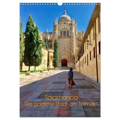 Salamanca. Die goldene Stadt am Tormes (Wandkalender 2027 DIN A3 hoch), CALVENDO Monatskalender